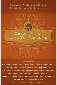 Creating a Life You'll Love: Notable Achievers Offer Their Secrets for Happiness