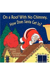 On a Roof with No Chimney, How Does Santa Get In?