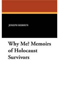 Why Me? Memoirs of Holocaust Survivors