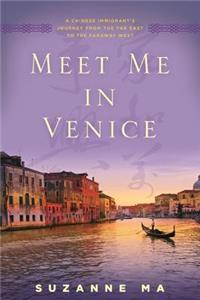 Meet Me in Venice: A Chinese Immigrant's Journey from the Far East to the Faraway West