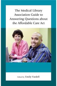 Medical Library Association Guide to Answering Questions about the Affordable Care Act