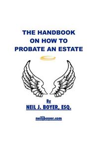 The Handbook on How to Probate an Estate