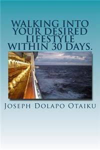 Walking into your desired lifestyle within 30 days.