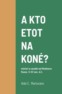 A KTO ETOT NA KONÉ? misteri a cavallo nel Medioevo Russo X-XV sec. d.C.