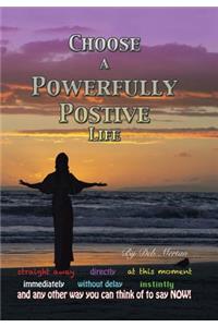 Choose a Powerfully Positive Life