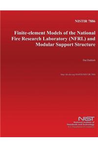 Finite-element models of the National Fire Research Laboratory (NFRL) and modular support structure