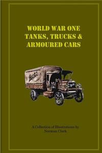 World War One Tanks, Trucks & Armoured Cars