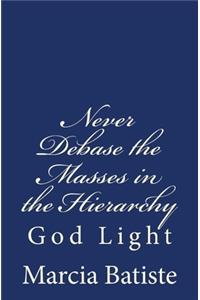 Never Debase the Masses in the Hierarchy