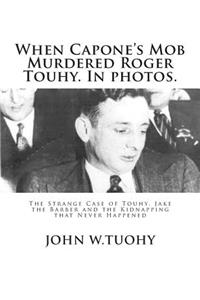 When Capone's Mob Murdered Roger Touhy. In photos.