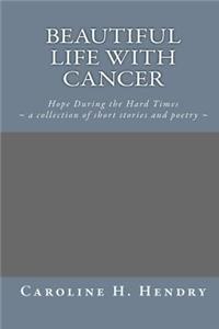 Beautiful Life with Cancer: Hope During the Hard Times