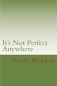 It's Not Perfect Anywhere