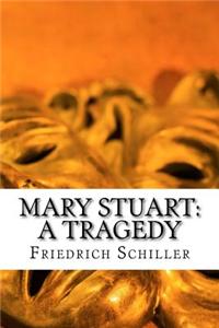 Mary Stuart: A Tragedy