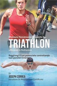 Diventare mentalmente resistente nel Triathlon utilizzando la meditazione