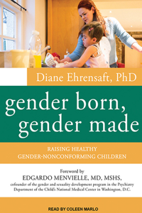 Gender Born, Gender Made: Raising Healthy Gender-Nonconforming Children