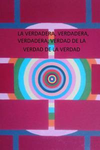 La Verdadera, Verdadera, Verdadera, Verdad de La Verdad de La Verdad