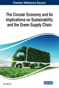 Circular Economy and Its Implications on Sustainability and the Green Supply Chain