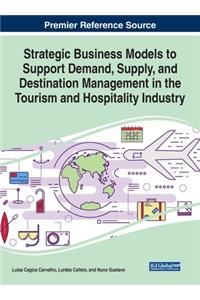 Strategic Business Models to Support Demand, Supply, and Destination Management in the Tourism and Hospitality Industry