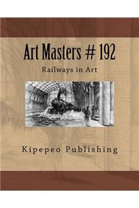 Art Masters # 192: Railways in Art