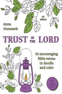 Trust in the Lord: 30 Encouraging Bible Verses to Doodle and Color: Us Edition