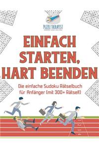 Einfach Starten, Hart Beenden Die einfache Sudoku Rätselbuch für Anfänger (mit 300+ Rätsel!)