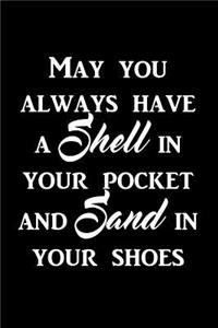 May you always have a shell in your pocket and sand in your shoes