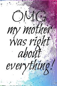 Omg My Mother Was Right About Everything!