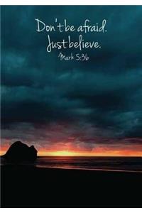 Don't be afraid. Just believe. mark 5