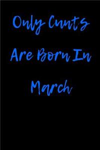Only Cunts are Born in March