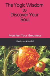 The Yogic Wisdom to Discover Your Soul