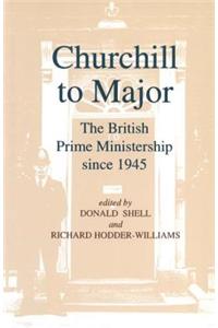 Churchill to Major: The British Prime Ministership Since 1945