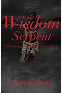 Wisdom of the Serpent - Understanding Your Role in the Kingdom of God