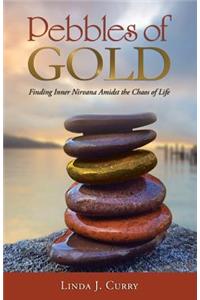Pebbles of Gold: Finding Inner Nirvana Amidst the Chaos of Life