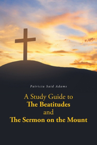 Study Guide to The Beatitudes and The Sermon on the Mount