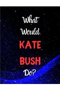 What would Kate Bush do?