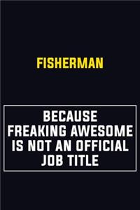 Fisherman Because Freaking Awesome Is Not An Official Job Title