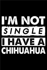 I'm Not Single I Have A chihuahua