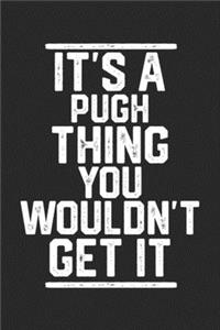 It's a Pugh Thing You Wouldn't Get It