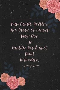 Mon Cousin Préféré M'a Donné Ce Carnet Pour Que Je N'oublie Pas À Quel Point Il M'adore.