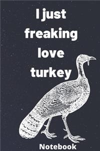 I Just Freaking Love turkey notebook