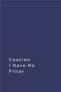 Caution I Have No Filter.: Lined notebook