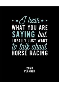 I Hear What You Are Saying I Really Just Want To Talk About Horse Racing 2020 Planner
