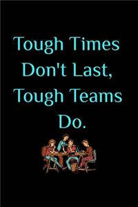 Tough Times Don't Last, Tough Teams Do - Team Appreciation Gifts for Employees