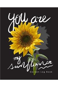 You Are My Sunflower Garden Log Book