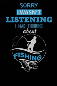 Sorry I Wasn't listening I was Thinking about Fishing