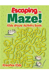 Escaping the Maze! Kids Maze Activity Book