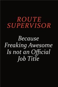 Route Supervisor Because Freaking Awesome Is Not An Official Job Title