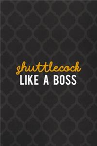 Shuttlecock Like A Boss