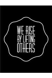 We Rise By Lifting Others