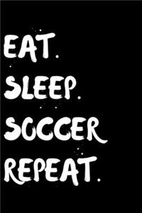 Eat Sleep Soccer Repeat