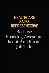 Healthcare Sales Representative Because Freaking Awesome Is Not An Official Job Title